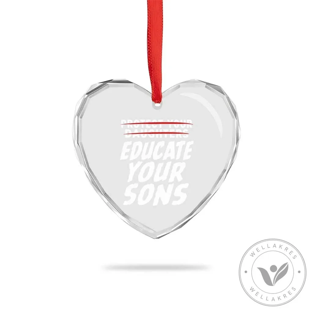 Educate Your Sons Feminist Heart Shaped Crystal Glass Christmas Ornament 10 Educate Your Sons Feminist Heart Shaped Crystal Glass Christmas Ornament