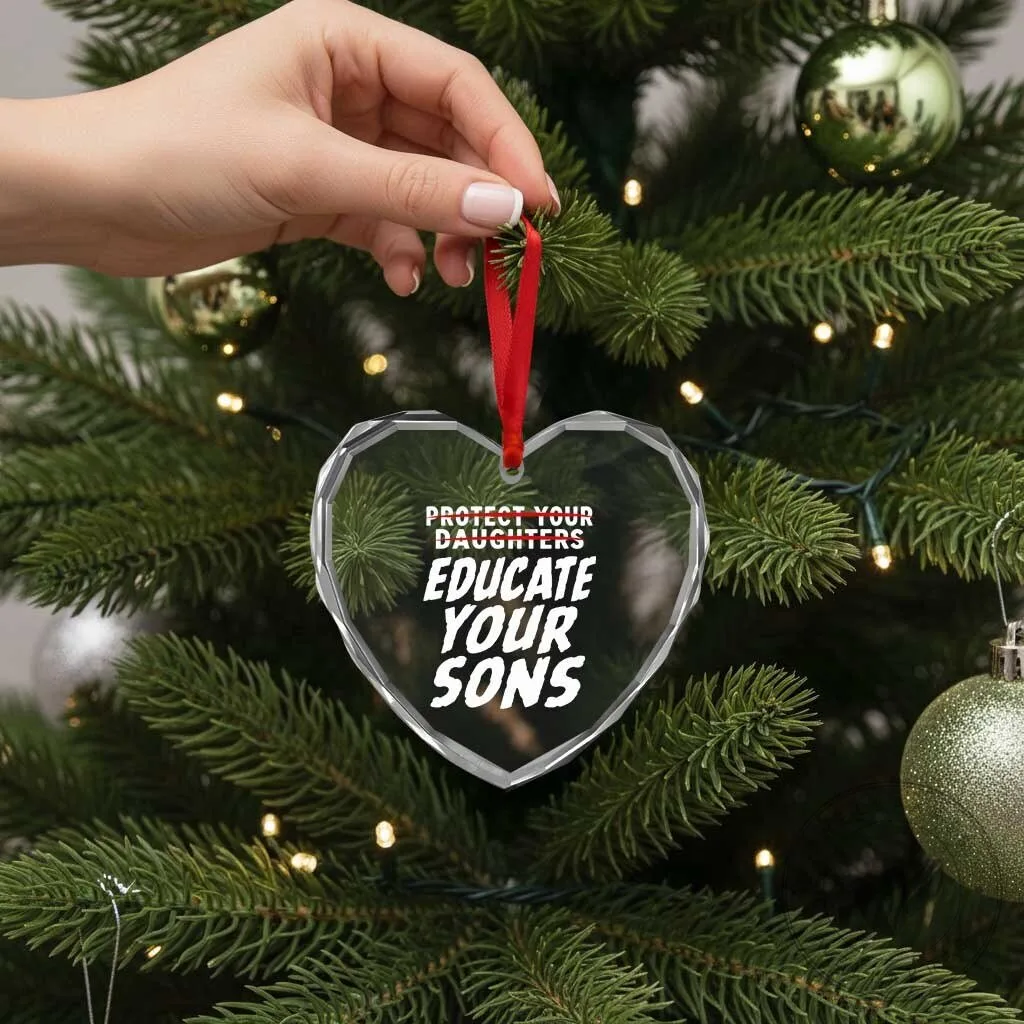 Educate Your Sons Feminist Heart Shaped Crystal Glass Christmas Ornament 12 Educate Your Sons Feminist Heart Shaped Crystal Glass Christmas Ornament