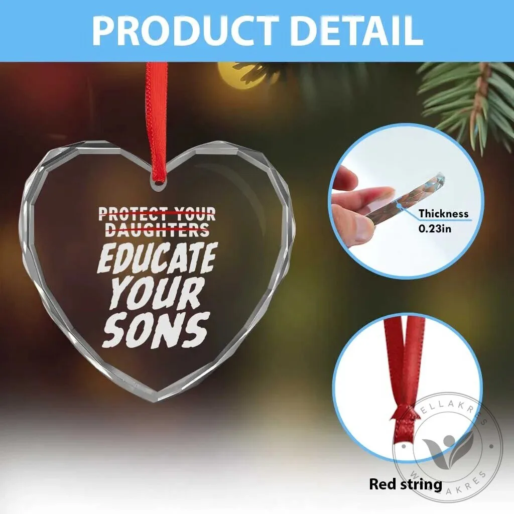 Educate Your Sons Feminist Heart Shaped Crystal Glass Christmas Ornament 13 Educate Your Sons Feminist Heart Shaped Crystal Glass Christmas Ornament