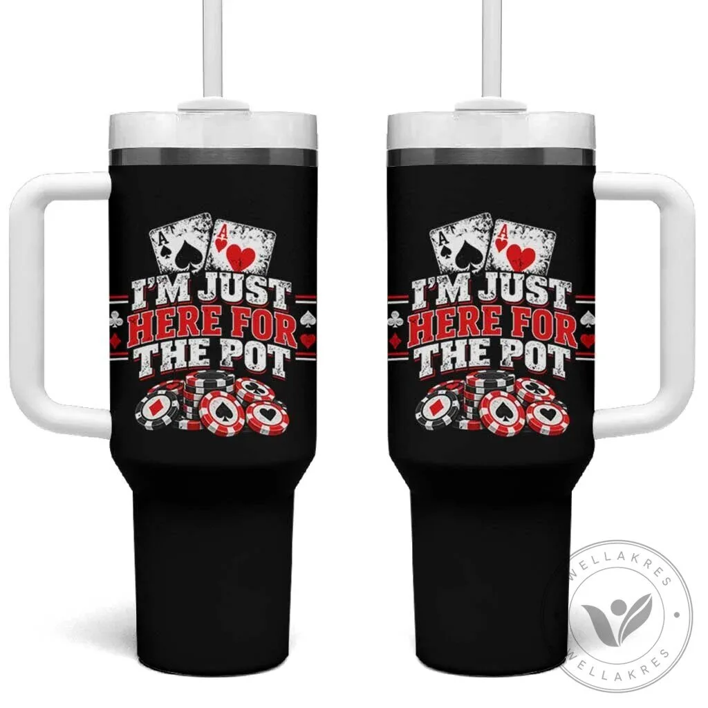 Funny Poker Card Player I'm Just Here For The Pot Gambler Humor Tumbler With Handle