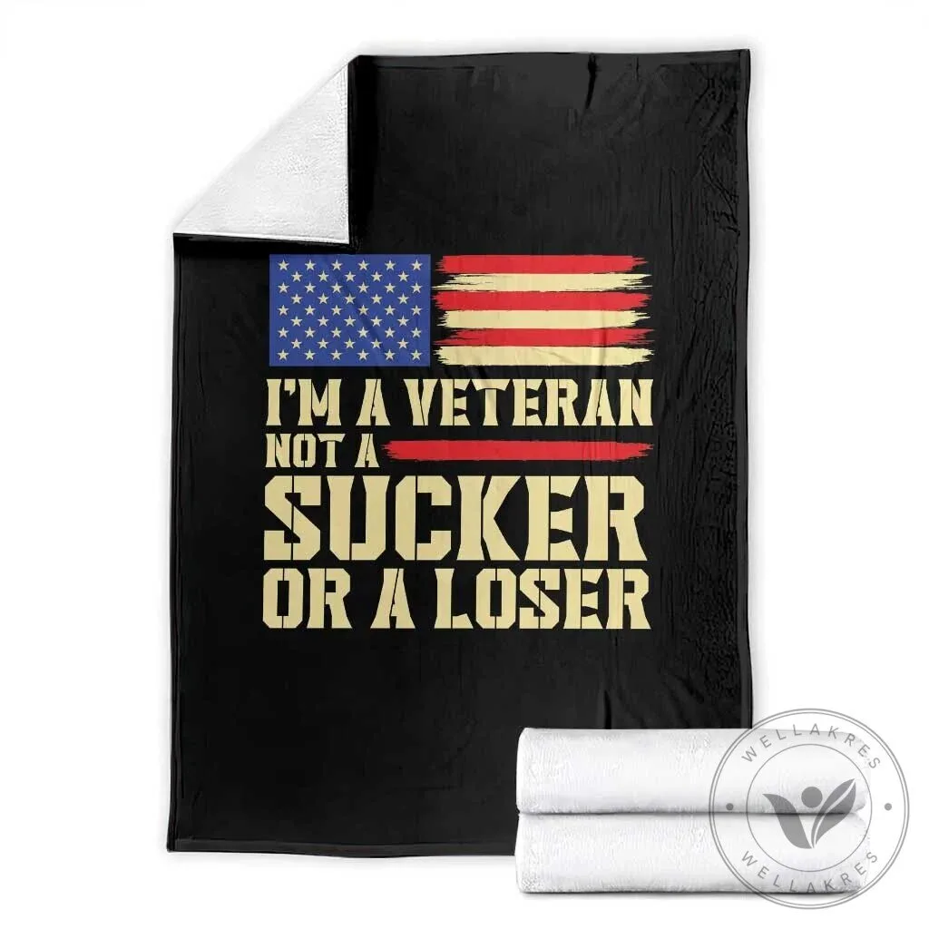 I'm A Veteran Not A Sucker Or A Loser American Flag Military Pride Blanket 1 I'm A Veteran Not A Sucker Or A Loser American Flag Military Pride Blanket
